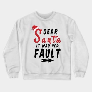 Dear Santa it was her Fault Funny Christmas Gifts Crewneck Sweatshirt